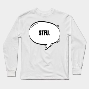 STFU Text-Based Speech Bubble Long Sleeve T-Shirt